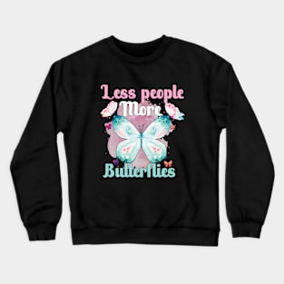 Less people more butterflies Crewneck Sweatshirt